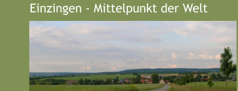 Einzingen - Mittelpunkt der Welt